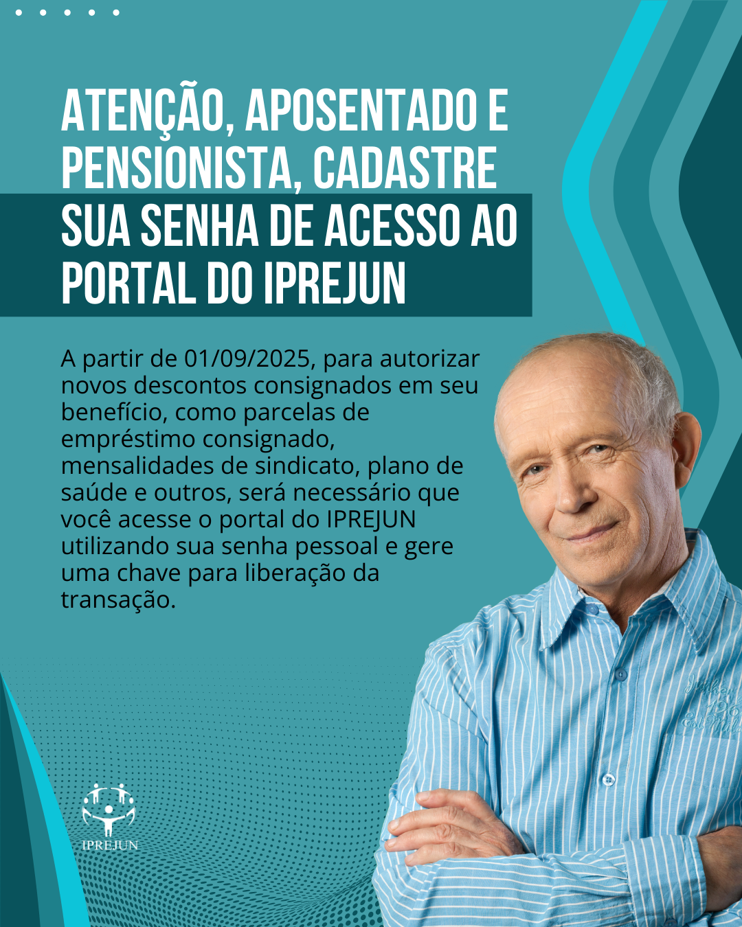 Atenção, aposentado e pensionista. Cadastre sua senha de acesso ao Portal do IPREJUN.