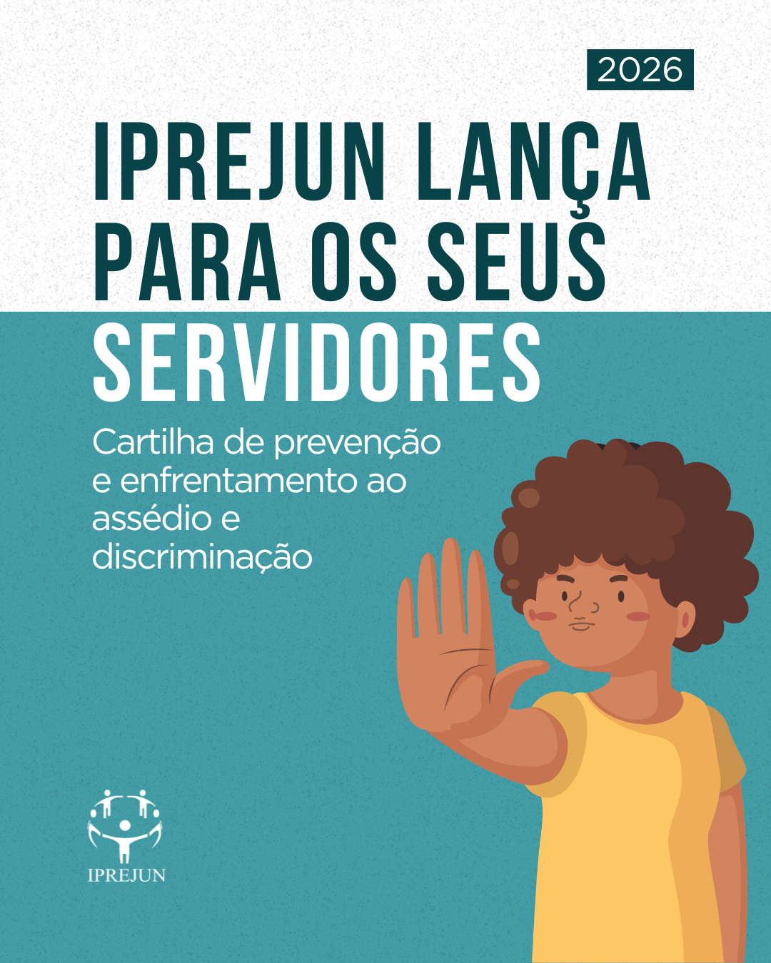 Iprejun lança Cartilha de Prevenção e Enfrentamento ao Assédio e Discriminação Iprejun lança Cartilha de Prevenção e Enfrentamento ao Assédio e Discriminação